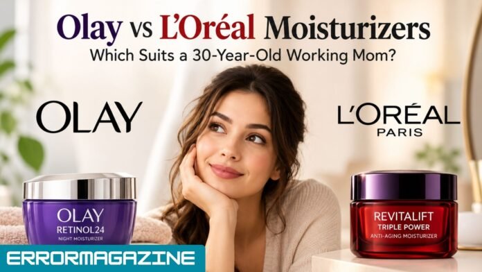 Olay vs L’Oréal Moisturizers for Women in Their 30s